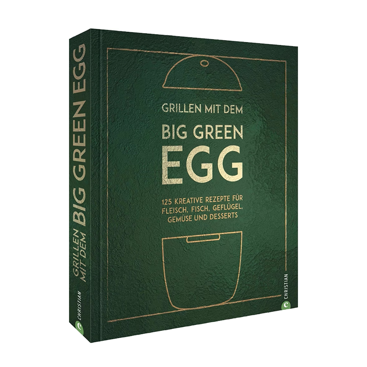 Grillen mit dem Big Green Egg – Das offizielle Rezeptbuch