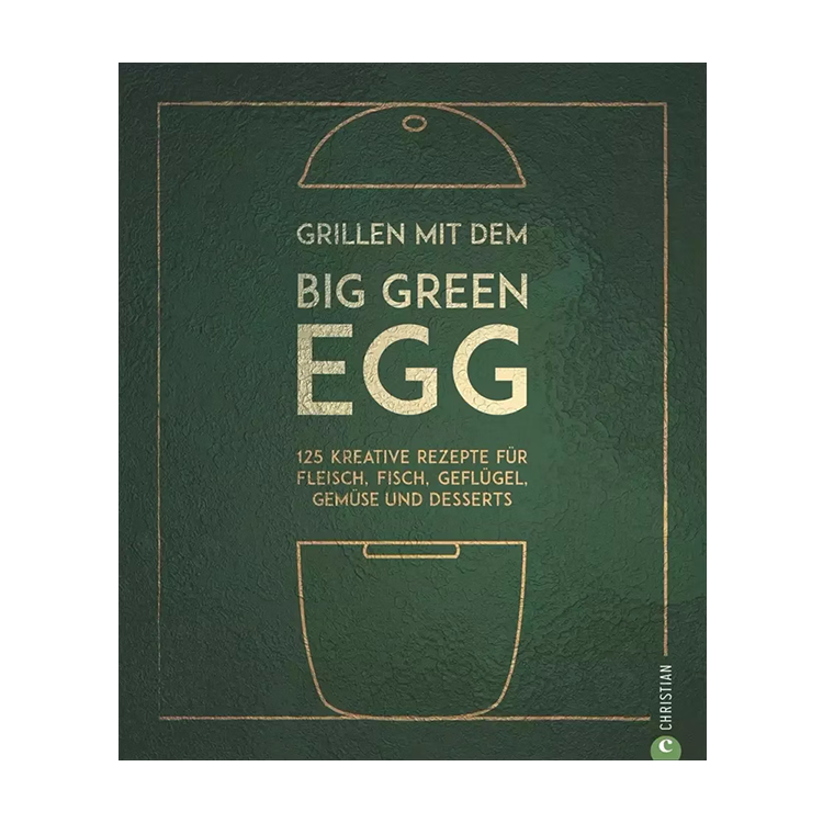Grillen mit dem Big Green Egg – Das offizielle Rezeptbuch