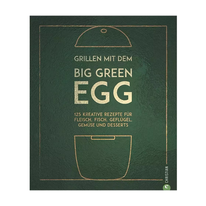 Grillen mit dem Big Green Egg – Das offizielle Rezeptbuch