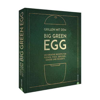 Grillen mit dem Big Green Egg – Das offizielle Rezeptbuch